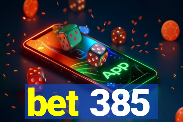 bet 385